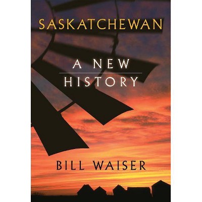 Saskatchewan - by  Bill Waiser (Paperback)