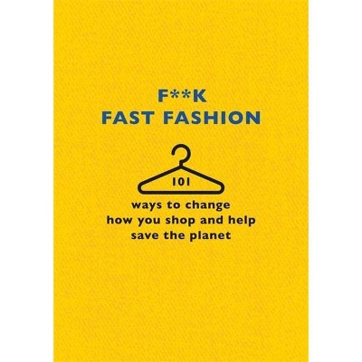 F**k Fast Fashion - by  The F Team (Hardcover)