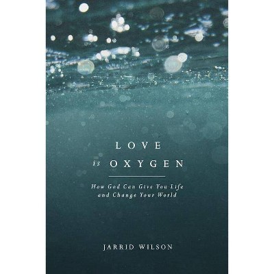  Love Is Oxygen - by  Jarrid Wilson (Paperback) 