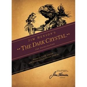 Jim Henson's the Dark Crystal: The Novelization - (Jim Henson's Dark Crystal) by  A C H Smith & Brian Froud (Paperback) - 1 of 1