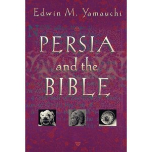 Persia and the Bible - by  Edwin M Yamauchi (Paperback) - 1 of 1