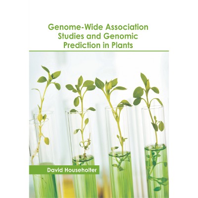 Genome-Wide Association Studies and Genomic Prediction in Plants - by  David Householter (Hardcover)