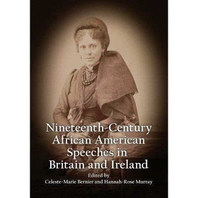 Nineteenth-Century African American Speeches in Britain and Ireland - by  Celeste-Marie Bernier & Hannah-Rose Murray (Hardcover)