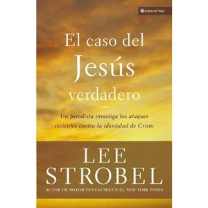 El Caso del Jesús Verdadero - (Biblioteca Teologica Vida) by  Lee Strobel (Paperback) - 1 of 1