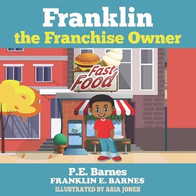 Franklin the Franchise Owner - (Little Owners) by  Franklin E Barnes & P E Barnes (Paperback)