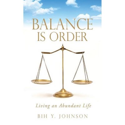 Balance is Order - by  Bih Y Johnson (Paperback)