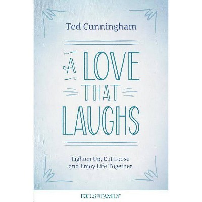 A Love That Laughs - by  Ted Cunningham (Paperback)