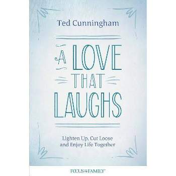 A Love That Laughs - by  Ted Cunningham (Paperback)