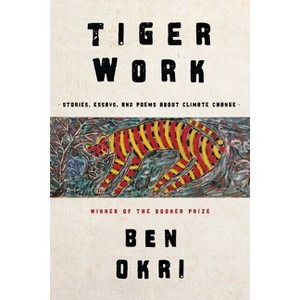 Tiger Work - by  Ben Okri (Hardcover) - 1 of 1