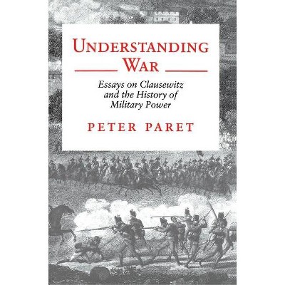 Understanding War - by  Peter Paret (Paperback)