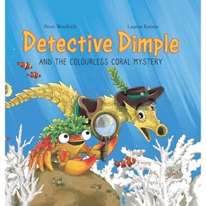 Detective Dimple and the Colourless Coral Mystery - by  Peter Woolrich (Hardcover) - 1 of 1