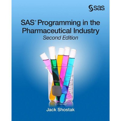 SAS Programming in the Pharmaceutical Industry, Second Edition - 2nd Edition by  Jack Shostak (Paperback)
