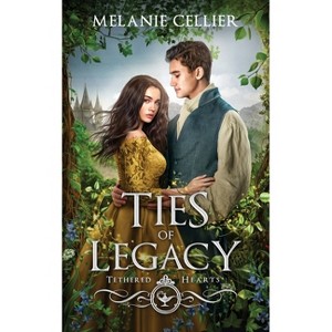 Ties of Legacy - (Tethered Hearts) by  Melanie Cellier (Paperback) - 1 of 1