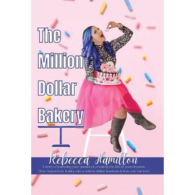 The Million Dollar Bakery - by  Rebecca Hamilton (Hardcover)