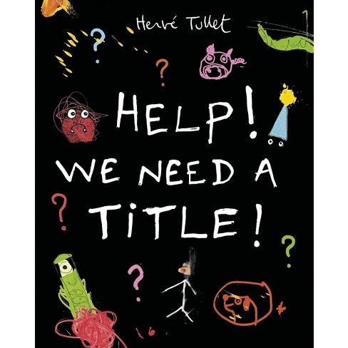 Help! We Need A Title! - By Herve Tullet (hardcover) : Target