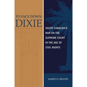 To Face Down Dixie - by  James O Heath (Hardcover) - 1 of 1