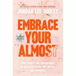 Embrace Your Almost - Large Print by  Jordan Lee Dooley (Paperback)
