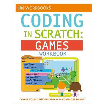 DK Workbooks: Coding in Scratch: Games Workbook - by  Jon Woodcock & Steve Setford (Paperback)