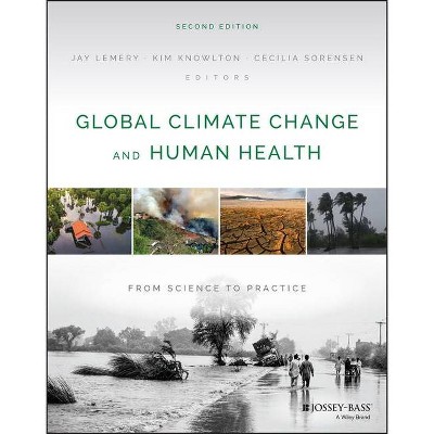 Global Climate Change and Human Health - 2nd Edition by  Kim Knowlton & Cecilia Sorensen & Jay Lemery (Paperback)