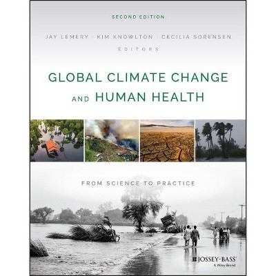 Global Climate Change and Human Health - 2nd Edition by  Kim Knowlton & Cecilia Sorensen & Jay Lemery (Paperback)