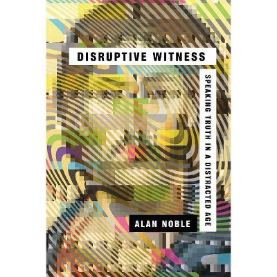 Disruptive Witness - by  Alan Noble (Paperback)