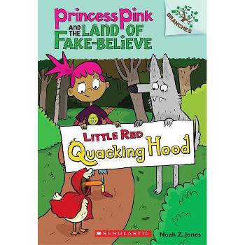 Little Red Quacking Hood: A Branches Book (Princess Pink and the Land of Fake-Believe #2) - by  Noah Z Jones (Paperback)