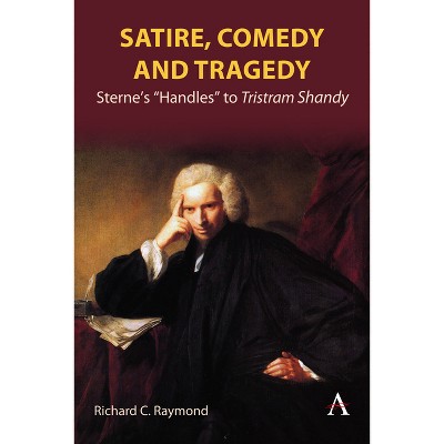Satire, Comedy and Tragedy - by  Richard C Raymond (Hardcover)