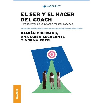 El Ser Y El Hacer Del Coach - by  Ana Luisa Escalante & Damián Goldvarg & Norma Perel (Paperback)