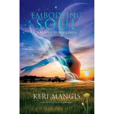 Embodying Soul - by  Keri Mangis (Paperback)