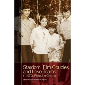 Stardom, Film Couples and Love Teams in 1970s Philippine Cinema - (International Film Stars) by Chrishandra Sebastiampillai - 1 of 1