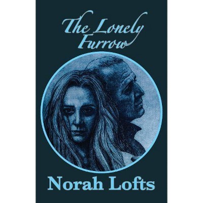 The Lonely Furrow - by  Norah Lofts (Paperback)