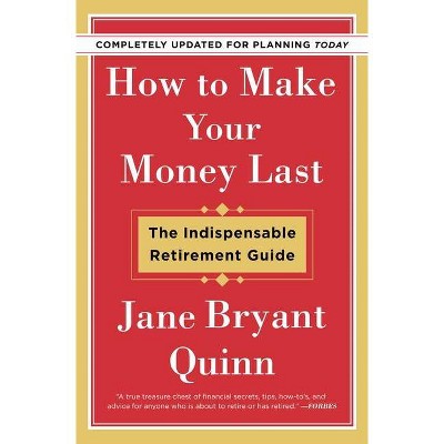 How to Make Your Money Last - Completely Updated for Planning Today - by Jane Bryant Quinn (Paperback)