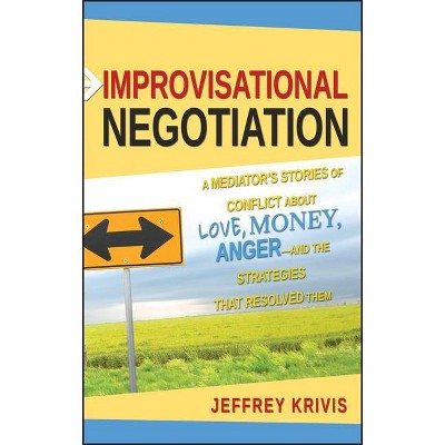 Improvisational Negotiation - by  Jeffrey Krivis (Hardcover)