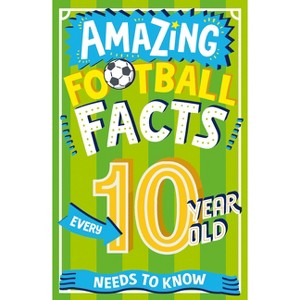 Amazing Football Facts Every 10 Year Old Needs to Know - (Amazing Facts Every Kid Needs to Know) by  Caroline Rowlands (Paperback) - 1 of 1