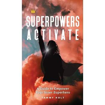 Superpowers Activate - by  Tammy N Holt (Hardcover)