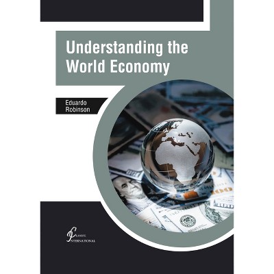 Understanding the World Economy - by  Eduardo Robinson (Hardcover)