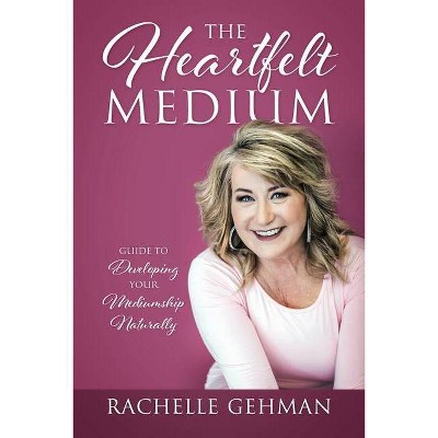 The Heartfelt Medium - by  Rachelle Gehman (Paperback)