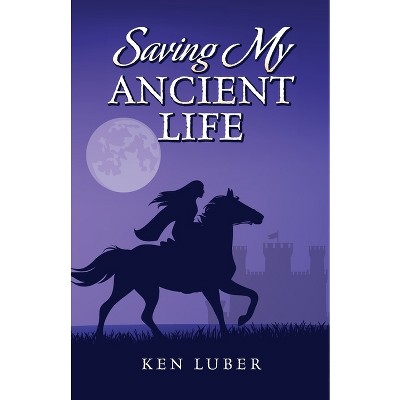 Saving my Ancient Life - by  Ken Luber (Paperback)