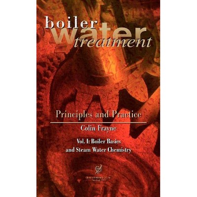 Boiler Water Treatment, Principles and Practice Vol 1 - by  Colin Frayne (Hardcover)