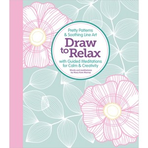Draw to Relax - by  Mary Kate Murray & Better Day Books (Paperback) - 1 of 1