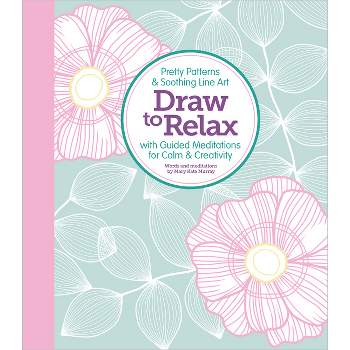 Draw to Relax - by  Better Day Books & Mary Kate Murray (Paperback)