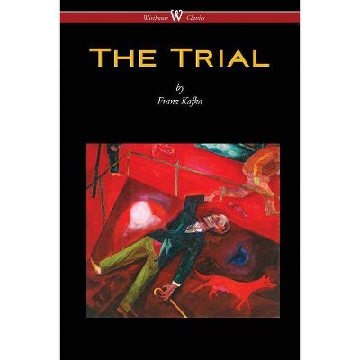 The Trial (Wisehouse Classics Edition) - by  Franz Kafka (Paperback)