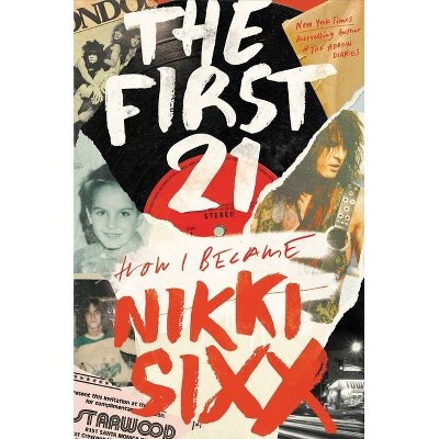 The First 21 - by  Nikki Sixx (Hardcover)