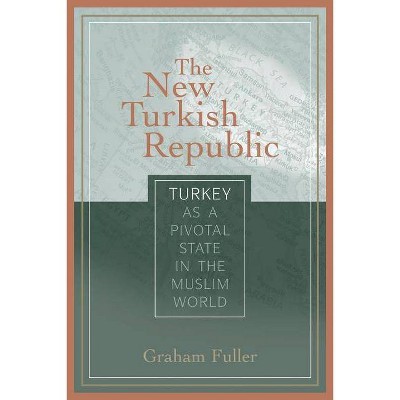 The New Turkish Republic - by  Graham E Fuller (Paperback)