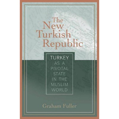 The New Turkish Republic - by  Graham E Fuller (Paperback)