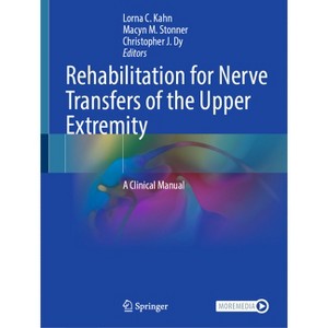 Rehabilitation for Nerve Transfers of the Upper Extremity - by  Lorna C Kahn & Macyn M Stonner & Christopher J Dy (Paperback) - 1 of 1