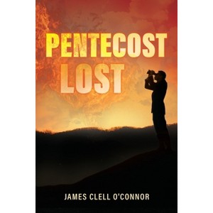 Pentecost Lost - by  James Clell O'Connor (Paperback) - 1 of 1