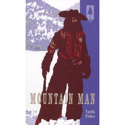 Mountain Man - by  Vardis Fisher (Paperback)