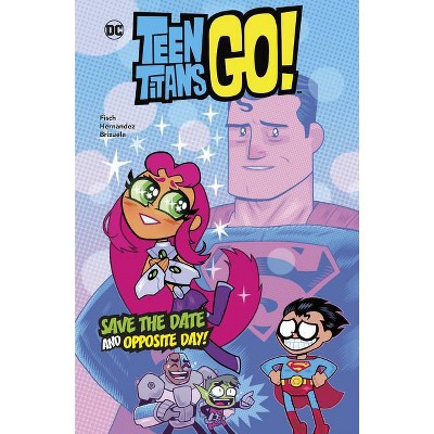 Save the Date and Opposite Day! - (DC Teen Titans Go!) by  Sholly Fisch (Hardcover)