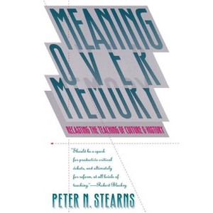 Meaning Over Memory - (H. Eugene and Lillian Youngs Lehman) by  Peter N Stearns (Paperback) - 1 of 1